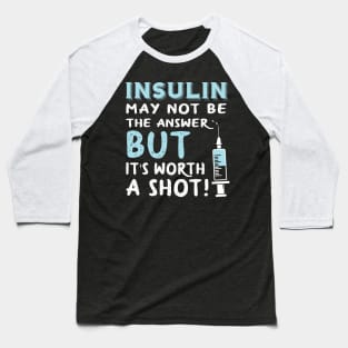 Insulin may not be the answer Baseball T-Shirt